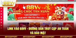 Link Vào 88VV - Đường Dẫn Truy Cập An Toàn Và Bảo Mật