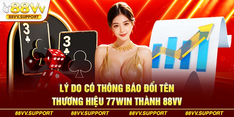 Lý do có thông báo đổi tên thương hiệu 88VV từ 77WIN