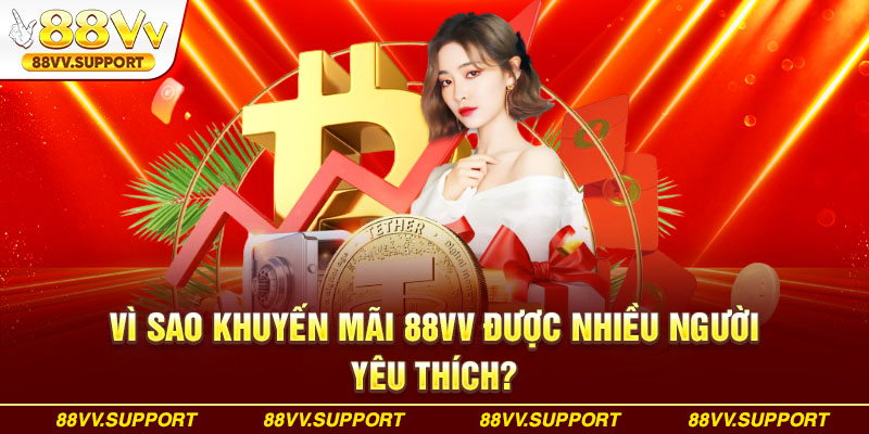 Vì sao khuyến mãi 88VV được nhiều người yêu thích?