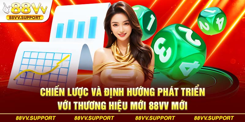 Chiến lược và định hướng phát triển với thương hiệu mới 88VV