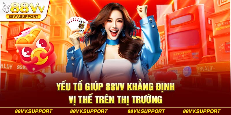 Yếu tố giúp 88VV khẳng định vị thế trên thị trường