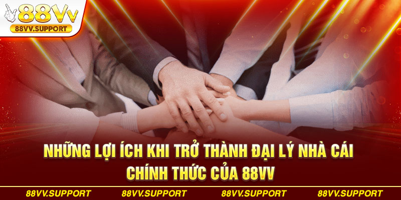 Những lợi ích khi trở thành đại lý nhà cái chính thức của 88VV