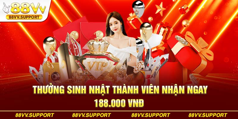 Thưởng sinh nhật thành viên nhận ngay 188.000 VNĐ