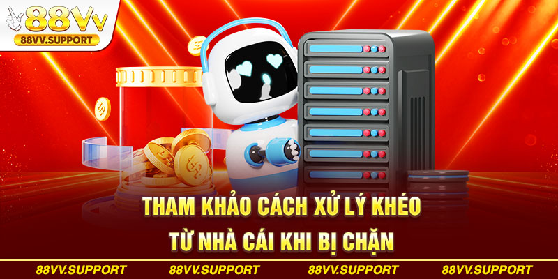 Tham khảo cách xử lý khéo từ chuyên gia khi bị chặn 