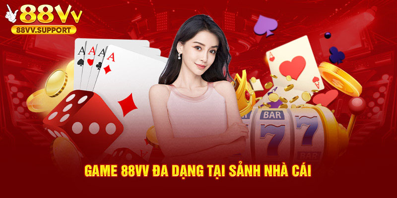 Game 88VV đa dạng tại sảnh nhà cái