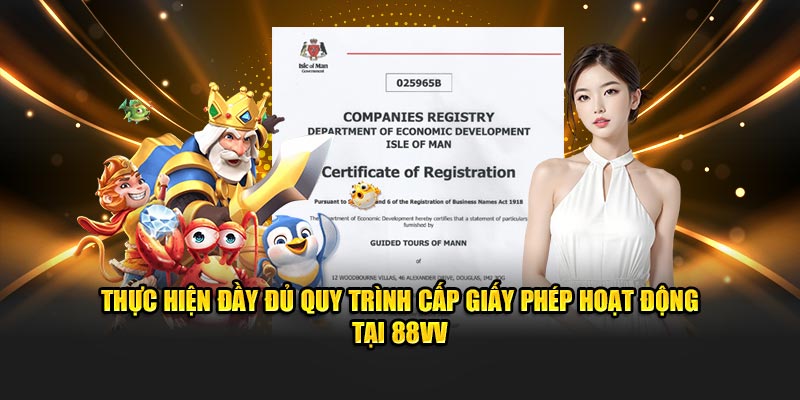 Thực hiện đầy đủ quy trình cấp giấy phép hoạt động tại 88vv