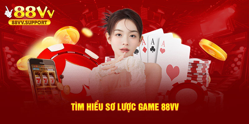 Tìm hiểu sơ lược game 88VV